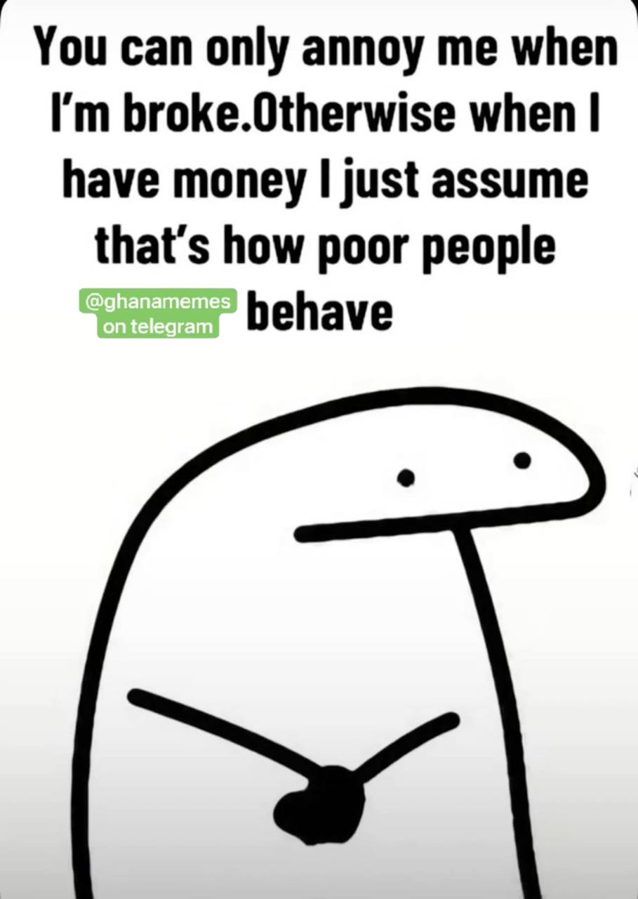 | Youcan only annoy me when Im broke.Otherwise when | have money | just assume thats how poor people fontelecram ff : ehave